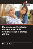 Menopausa: Eziologia, sintomi e terapia ormonale nella pratica clinica Menopausa: Eziologia, sintomi e terapia ormonale nella pratica clinica