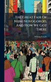 The Great Fair Of Nijni Novogorod, And How We Got There The Great Fair Of Nijni Novogorod, And How We Got There