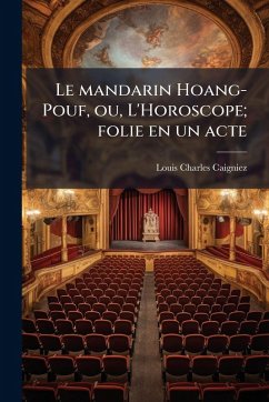 Le mandarin Hoang-Pouf, ou, L'Horoscope; folie en un acte - Caigniez, Louis Charles
