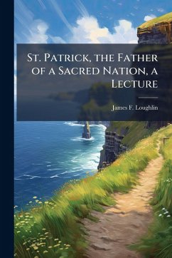 Cover St. Patrick, the Father of a Sacred Nation, a Lecture