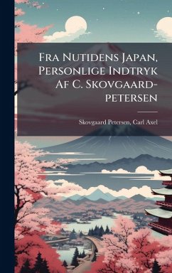 Fra Nutidens Japan, Personlige Indtryk Af C. Skovgaard-petersen Cover Fra Nutidens Japan, Personlige Indtryk Af C. Skovgaard-petersen