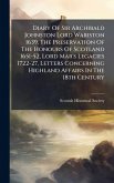 Diary Of Sir Archibald Johnston Lord Wariston 1639, The Preservation Of The Honours Of Scotland 1651-52, Lord Mar's Legacies 1722-27, Letters Concerning Highland Affairs In The 18th Century Diary Of Sir Archibald Johnston Lord Wariston 1639, The Preservation Of The Honours Of Scotland 1651-52, Lord Mar's Legacies 1722-27, Letters Concerning Highland Affairs In The 18th Century
