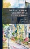 The Lincolnshire Origin of Some Exeter Settlers The Lincolnshire Origin of Some Exeter Settlers