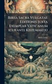 Bibiia Sacra Vulgatae Editionis Juxta Exemplar Vaticanum (curante Kistemaker) Bibiia Sacra Vulgatae Editionis Juxta Exemplar Vaticanum (curante Kistemaker)