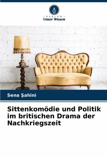Sittenkomödie und Politik im britischen Drama der Nachkriegszeit Sittenkomödie und Politik im britischen Drama der Nachkriegszeit