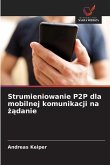 Strumieniowanie P2P dla mobilnej komunikacji na ¿¿danie Strumieniowanie P2P dla mobilnej komunikacji na ¿¿danie