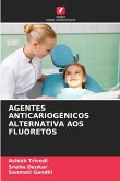 AGENTES ANTICARIOGÉNICOS ALTERNATIVA AOS FLUORETOS AGENTES ANTICARIOGÉNICOS ALTERNATIVA AOS FLUORETOS