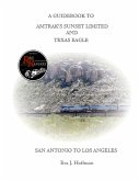 A GUIDEBOOK TO AMTRAK'S® SUNSET LIMITED & TEXAS EAGLE A GUIDEBOOK TO AMTRAK'S® SUNSET LIMITED & TEXAS EAGLE
