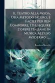 Il Teatro Alla Moda, Osia Metodo Sicuro, E Facile Per Ben Comporre, Ed Esequire L'opere Italiane In Musica All'uso Moderno ...... Il Teatro Alla Moda, Osia Metodo Sicuro, E Facile Per Ben Comporre, Ed Esequire L'opere Italiane In Musica All'uso Moderno ......