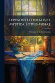 Expositio Litteralis Et Mystica Totius Missae Expositio Litteralis Et Mystica Totius Missae