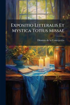 Cover Expositio Litteralis Et Mystica Totius Missae