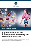 Jugendliche und der Konsum von Werbung im Medienuniversum Jugendliche und der Konsum von Werbung im Medienuniversum