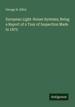 European Light-House Systems; Being a Report of a Tour of Inspection Made in 1873 - Elliot, George H.