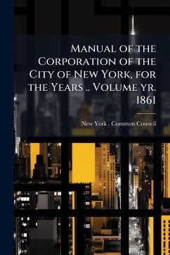 Cover Manual of the Corporation of the City of New York, for the Years .. Volume yr. 1861
