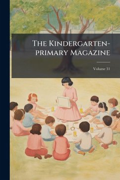 The Kindergarten-primary Magazine - Anonymous