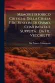 Memorie Istorico Critiche Della Chiesa E De' Vescovi Di Osimo, Continuata E Supplita... Da Fil. Vecchietti Memorie Istorico Critiche Della Chiesa E De' Vescovi Di Osimo, Continuata E Supplita... Da Fil. Vecchietti