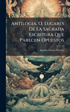 Antilogia, O, Lugares De La Sagrada Escritura Que Parecen Opuestos - Porrero, Agustã-N Garcã-A