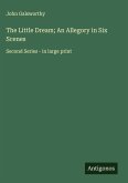 The Little Dream; An Allegory in Six Scenes