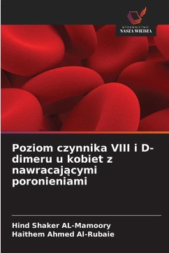 Poziom czynnika VIII i D-dimeru u kobiet z nawracaj¿cymi poronieniami - Al-Mamoory, Hind Shaker;Al-Rubaie, Haithem Ahmed Poziom czynnika VIII i D-dimeru u kobiet z nawracaj¿cymi poronieniami - Al-Mamoory, Hind Shaker;Al-Rubaie, Haithem Ahmed