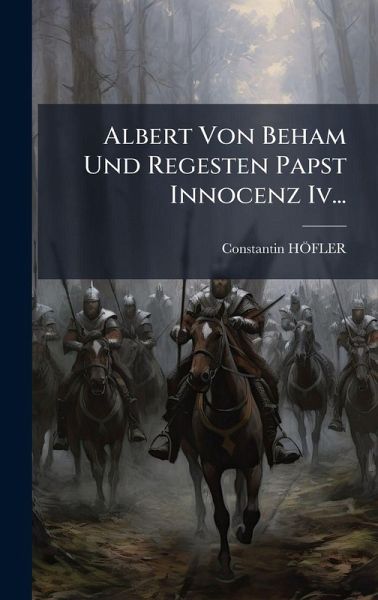 Albert Von Beham Und Regesten Papst Innocenz Iv... Albert Von Beham Und Regesten Papst Innocenz Iv...