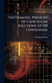 The Osmotic Pressure Of Cane Sugar Solutions At 150 Centigrade