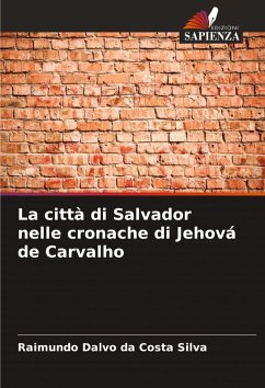 La città di Salvador nelle cronache di Jehová de Carvalho - Silva, Raimundo Dalvo da Costa