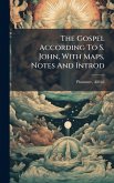 The Gospel According To S. John, With Maps, Notes And Introd The Gospel According To S. John, With Maps, Notes And Introd