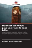 Maîtriser son temps : pour une réussite sans faille Maîtriser son temps : pour une réussite sans faille