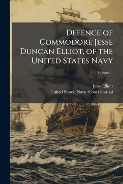 Defence of Commodore Jesse Duncan Elliot, of the United States Navy - Elliott, Jesse D