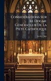 ConsidÃ(c)rations Sur Le Dogme GÃ(c)nÃ(c)rateur De La PiÃ(c)tÃ(c) Catholique