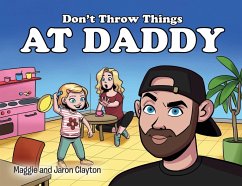 Don't Throw Things at Daddy - Clayton, Maggie And Jaron Don't Throw Things at Daddy - Clayton, Maggie And Jaron