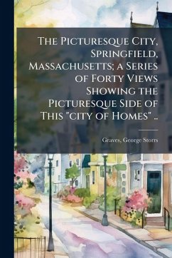 Cover The Picturesque City, Springfield, Massachusetts; a Series of Forty Views Showing the Picturesque Side of This 
