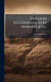 Discours EcclÃ(c)siastiques Et Monastiques...