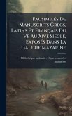 FacsimilÃ(c)s De Manuscrits Grecs, Latins Et Français Du Ve Au Xive Siècle, ExposÃ(c)s Dans La Galerie Mazarine FacsimilÃ(c)s De Manuscrits Grecs, Latins Et Français Du Ve Au Xive Siècle, ExposÃ(c)s Dans La Galerie Mazarine