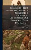 Lessons On The I. Names And Titles Of Our Lord, Ii. Prophecies Concerning Our Lord, And Their Fulfillment
