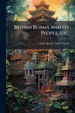 British Burma and its People, Etc