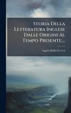 Storia Della Letteratura Inglese Dalle Origini Al Tempo Presente, ...