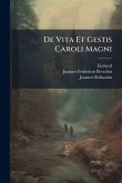 De Vita Et Gestis Caroli Magni