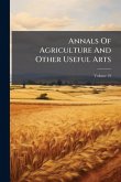 Annals Of Agriculture And Other Useful Arts Annals Of Agriculture And Other Useful Arts