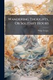 Wandering Thoughts, Or Solitary Hours