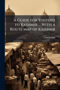 A Guide for Visitors to Kashmir ... With a Route map of Kashmir - Collett, John