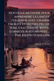 Nouvelle methode pour apprendre la langue italienne avec grande facilitÃ(c) et en tres peu de tems. Exactement revÃ1/4e, corrigÃ(c)e & augmentÃ(c)e ... Par Joseph Stanglini Nouvelle methode pour apprendre la langue italienne avec grande facilitÃ(c) et en tres peu de tems. Exactement revÃ1/4e, corrigÃ(c)e & augmentÃ(c)e ... Par Joseph Stanglini