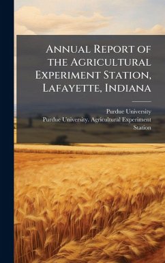 Annual Report of the Agricultural Experiment Station, Lafayette, Indiana