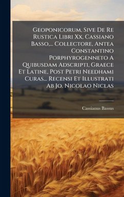 Cover Geoponicorum, Sive De Re Rustica Libri Xx, Cassiano Basso, ... Collectore, Antea Constantino Porphyrogenneto A Quibusdam Adscripti, Graece Et Latine, Post Petri Needhami Curas... Recensi Et Illustrati Ab Jo. Nicolao Niclas