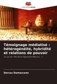 Témoignage médiatisé : hétérogénéité, hybridité et relations de pouvoir