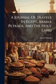 A Journal Of Travels In Egypt, Arabia Petraea, And The Holy Land