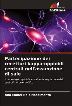 Partecipazione dei recettori kappa-oppioidi centrali nell'assunzione di sale - Reis Nascimento, Ana Isabel Partecipazione dei recettori kappa-oppioidi centrali nell'assunzione di sale - Reis Nascimento, Ana Isabel