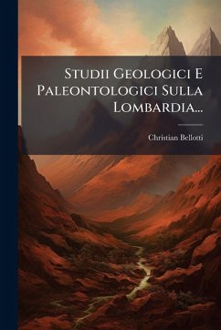 Studii Geologici E Paleontologici Sulla Lombardia... - Bellotti, Christian