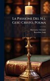 La Passione Del N.s. Gesð Cristo, Poema La Passione Del N.s. Gesð Cristo, Poema