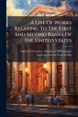 A List Of Works Relating To The First And Second Banks Of The United States A List Of Works Relating To The First And Second Banks Of The United States